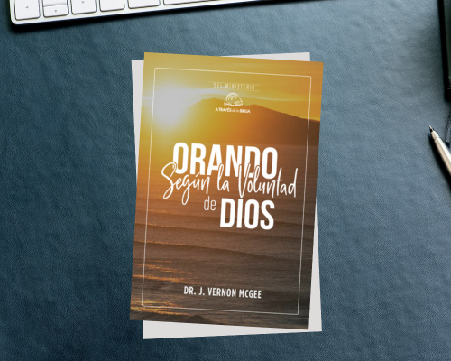 Orando según la voluntad de Dios por el Dr. J. Vernon McGee